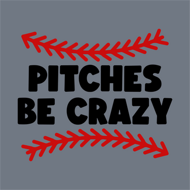 InkMerge's Pitches Be Crazy DTF Transfer showcases bold black lettering with red baseball-style stitching on gray—a playful, ready-to-press design perfect for baseball moms’ heat press projects.